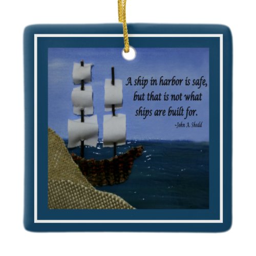 A Ship in Harbor is Safe Inspirational Quotation O Ceramic Ornament