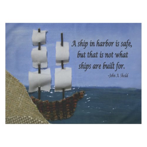 A Ship in Harbor is Safe Inspirational Quote Tablecloth