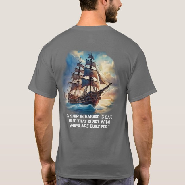 "A ship in harbor is safe,  T-Shirt (Back)