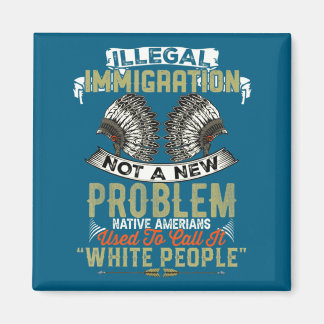 A Shirt Illegal Immigration Not Problem Native Magnet