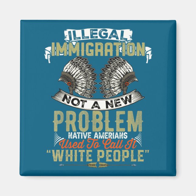 A Shirt Illegal Immigration Not Problem Native Magnet (Front)