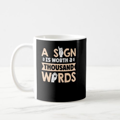 A Sign Is Worth A Thousand Words American Sign Lan Coffee Mug
