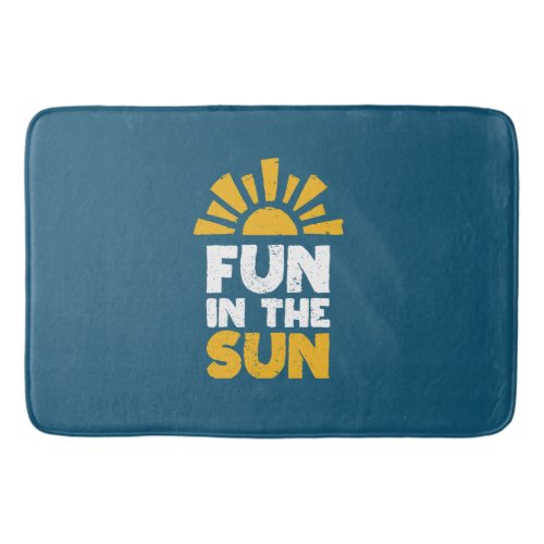 A sign that says fun on the sun bath mat