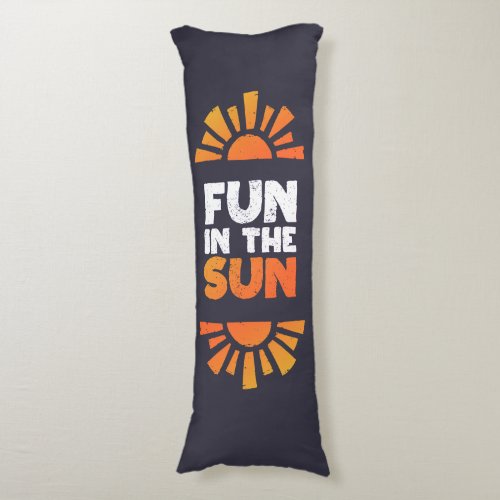 A sign that says fun on the sun body pillow