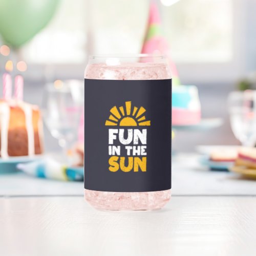A sign that says fun on the sun can glass