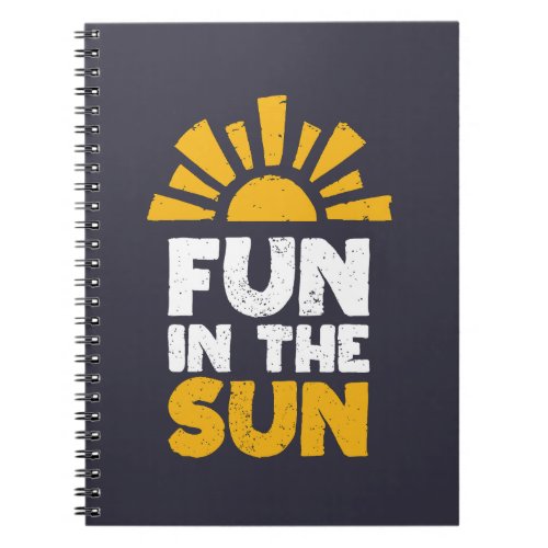 A sign that says fun on the sun notebook