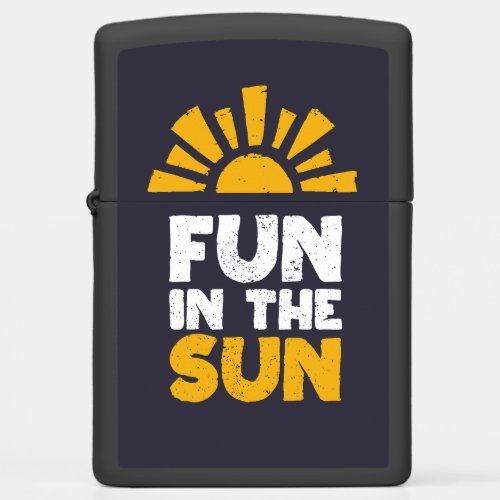 A sign that says fun on the sun zippo lighter