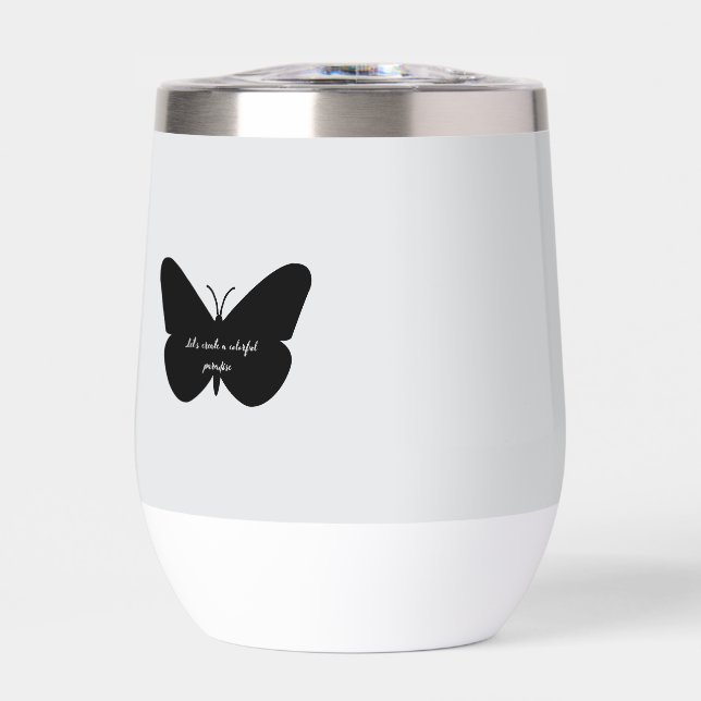 A simple quote in a simple butterfly thermal wine tumbler (Front)