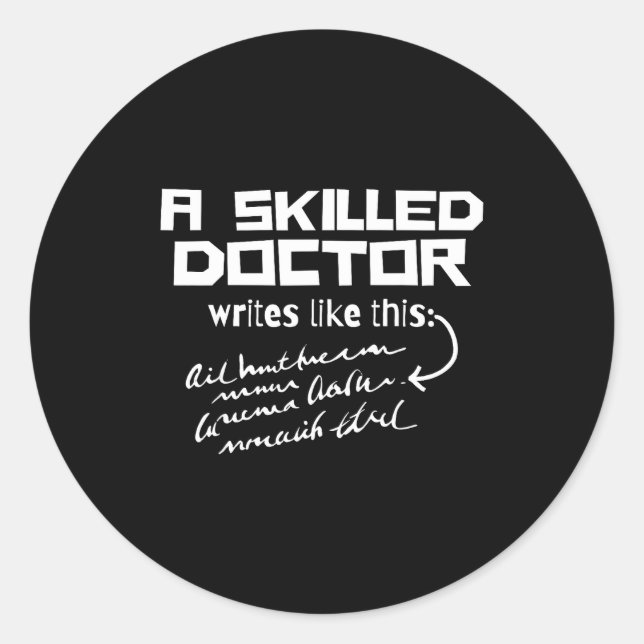 A Skilled Doctor Write Like This Funny Medical Han Classic Round Sticker (Front)