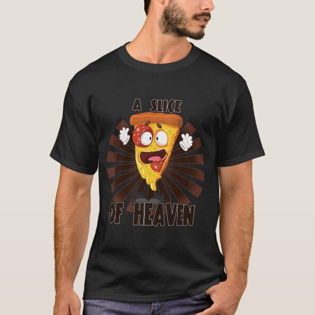 A Slice Of Heaven Pizza  Saying Humor T-Shirt (Front)