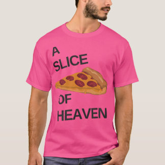 A Slice Of Heaven Pizza T-Shirt