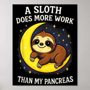 A Sloth Does More Work - Diabetes Sloth Awareness  Poster