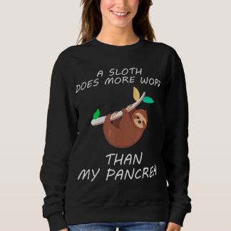 A Sloth Does More Work Than My Pancrea Diabetes Sweatshirt