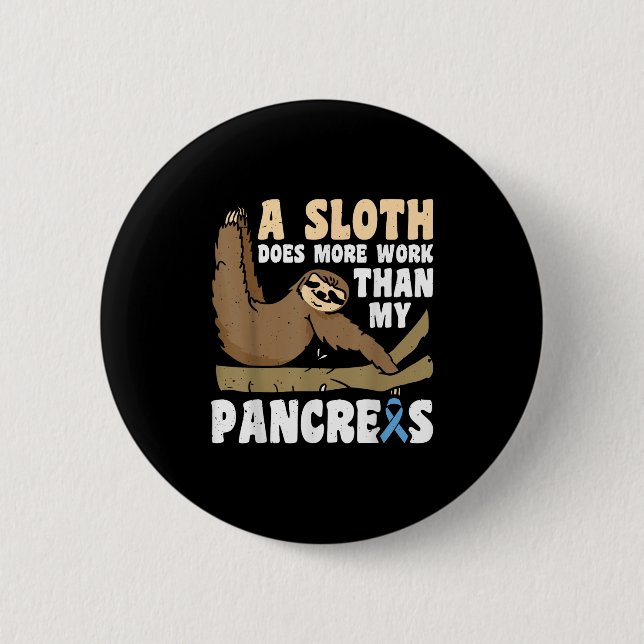 A Sloth Does More Work Than My Pancreas _3  Button (Front)