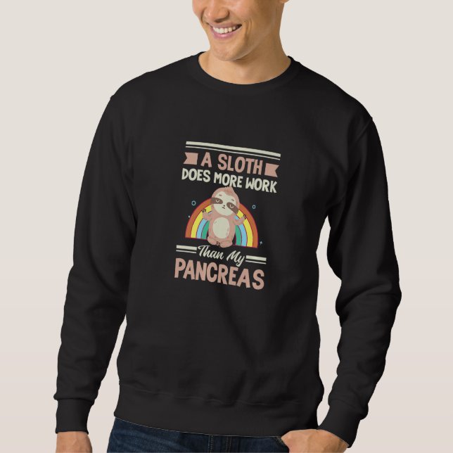 A Sloth Does More Work Than My Pancreas Chronic Il Sweatshirt (Front)