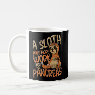 A Sloth Does More Work Than My Pancreas  Diabetes  Coffee Mug