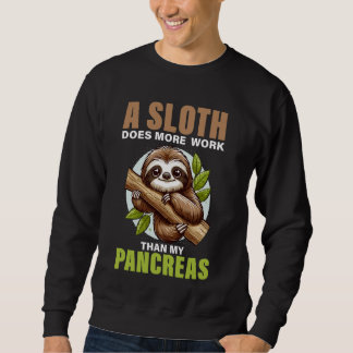 A Sloth Does More Work Than My Pancreas - Diabetes Sweatshirt