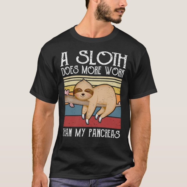 A Sloth Does More Work Than My Pancreas, Diabetes  T-Shirt (Front)