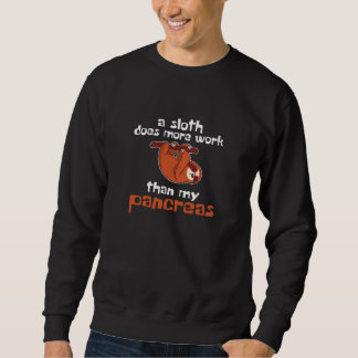 A Sloth Does More Work Than My Pancreas Diabetic Sweatshirt
