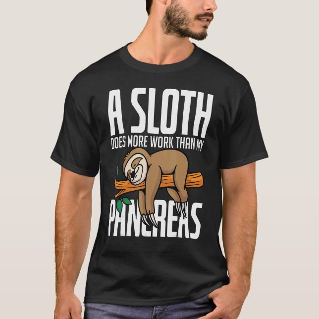 A Sloth Does More Work Than My Pancreas Diabetics  T-Shirt (Front)