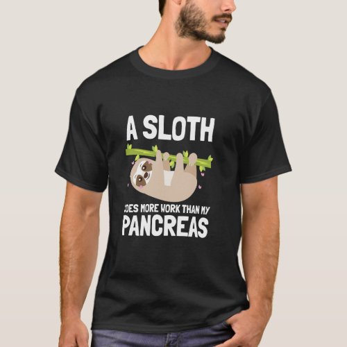 A Sloth Does More Work Than My Pancreas Funny T-Shirt