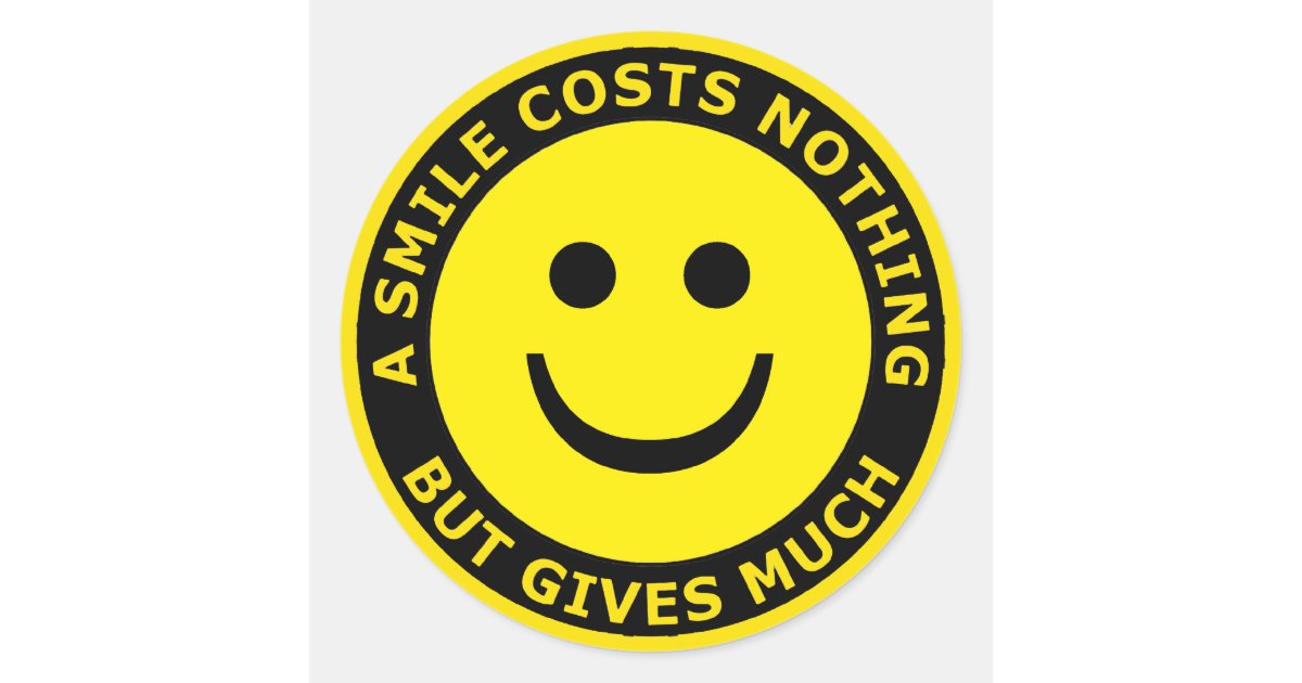 A Smile Costs Nothing But Gives Much Classic Round Sticker Zazzle 