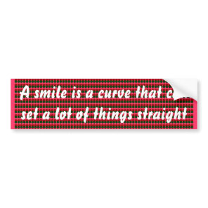 A smile is a curve .. bumper sticker