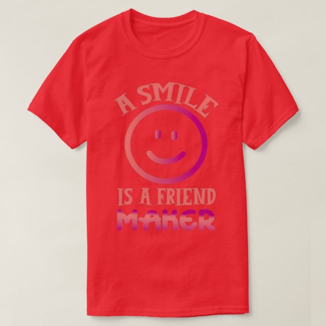 A Smile Is A Friend Maker T-Shirt (Design Front)