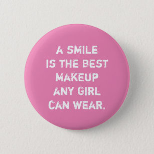 A smile is the best Makeup any girl can wear. Button