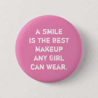 A smile is the best Makeup any girl can wear. Button