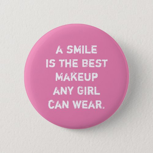 A smile is the best Makeup any girl can wear Button