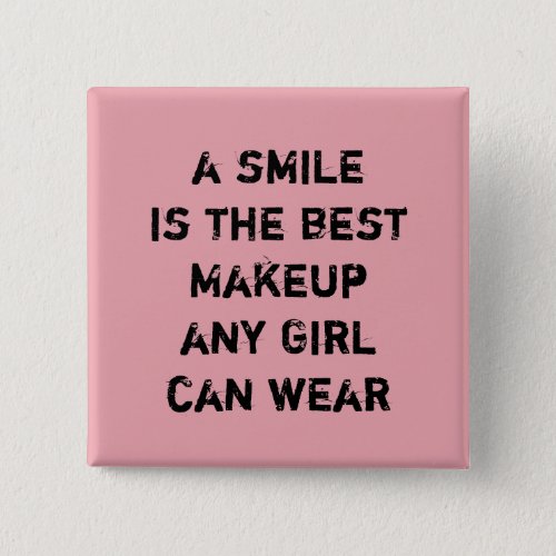 A smile is the best Makeup any girl can wear Pinback Button