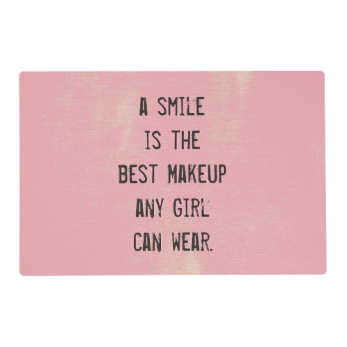 A smile is the best Makeup any girl can wear Placemat