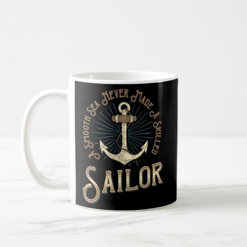 A Smooth Sea Never Made A Skilled Sailor For Coffee Mug
