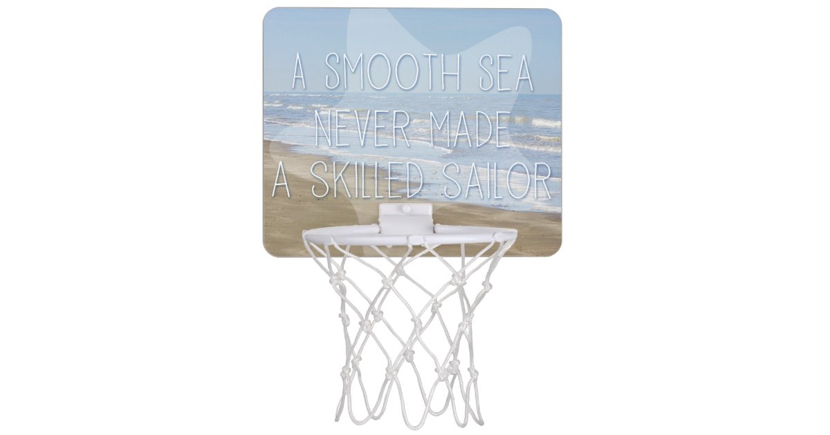A Smooth Sea Never Made A Skilled Sailor Mini Basketball Hoop