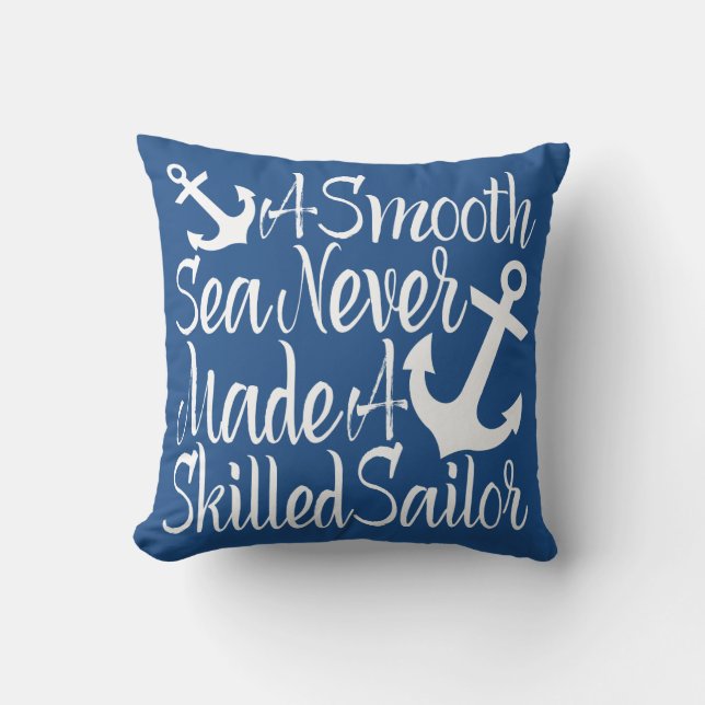 A Smooth Sea Never Made A Skilled Sailor Throw Pillow (Front)