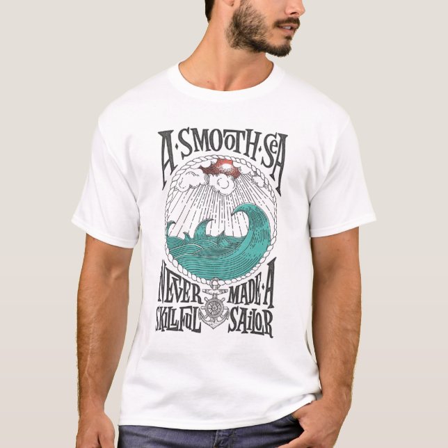 A Smooth Sea Never Made a Skillful Sailor T-Shirt (Front)