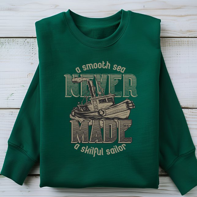 A Smooth Sea Never Made a Skillful Sailor T-Shirt Sweatshirt (Creator Uploaded)