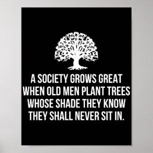 A society grows great when old men plant trees who poster