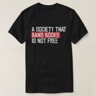 A society that bans books is not free T-Shirt