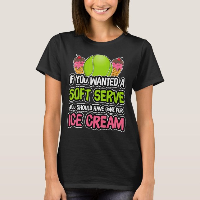 A Soft Serve Get Ice Cream Tennis Athlete Coach T-Shirt (Front)