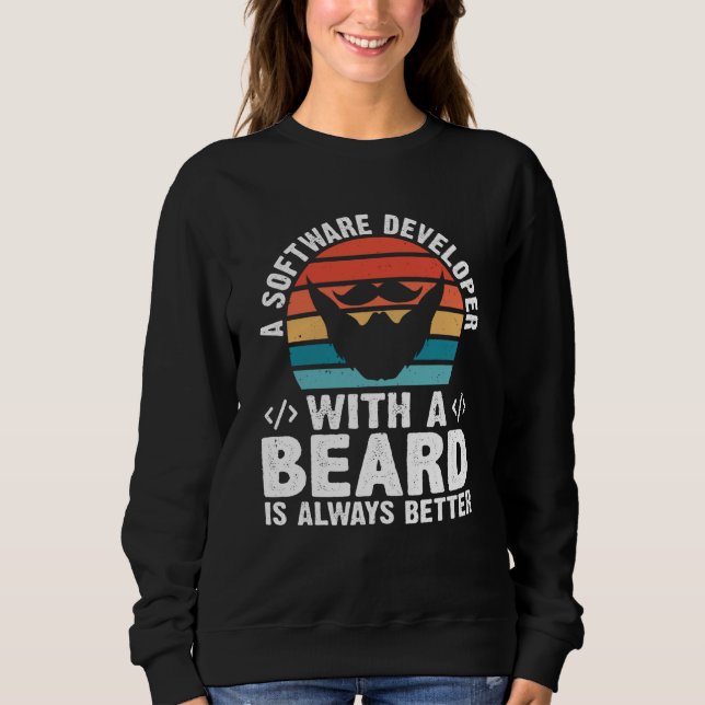 A Software Developer With A Beard Is Always Better Sweatshirt (Front)