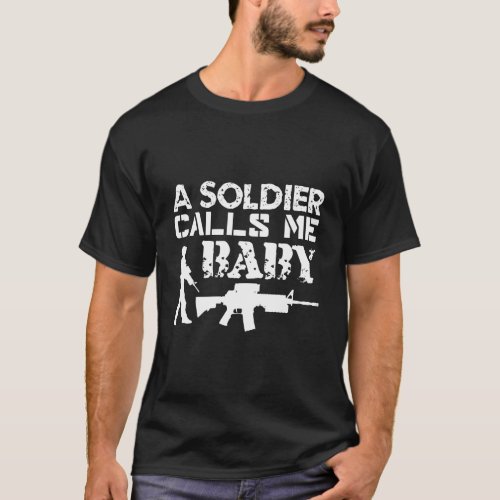 A Soldier Calls Me Baby Army Girlfriend Funny Gift T_Shirt