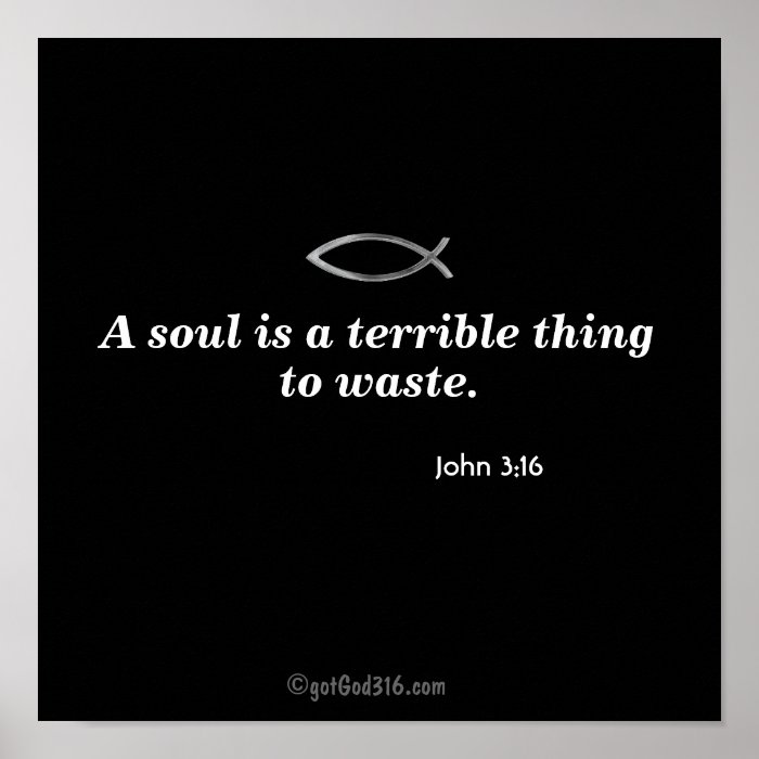 A soul is a terrible thing to waste gotGod316 Posters