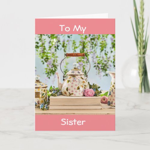 A SPECIAL TEA POT FOR A SPECIAL SISTER CARD