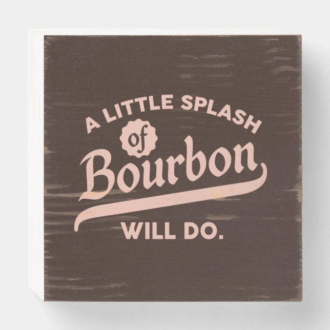 "A Splash Of Bourbon Will Do" Funny Typography Wooden Box Sign (Front Horizontal)