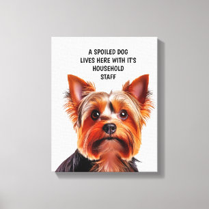 A SPOILED DOG LIVES HERE WITH HOUSEHOLD STAFF CANVAS PRINT