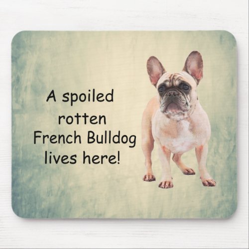 A Spoiled Rotten French Bulldog Lives here Mouse Pad