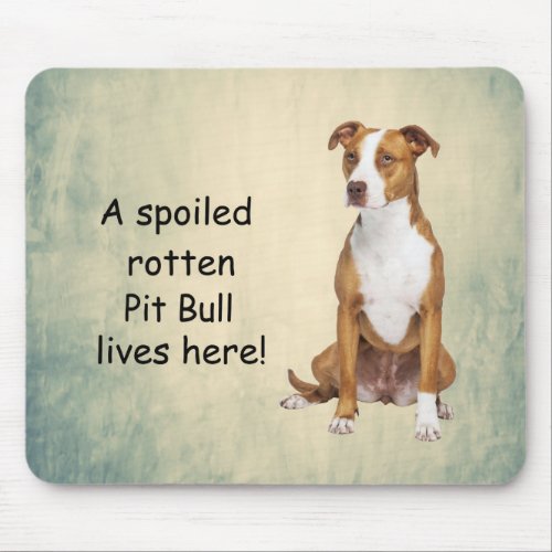 A Spoiled Rotten Pit Bull Lives here Mouse Pad
