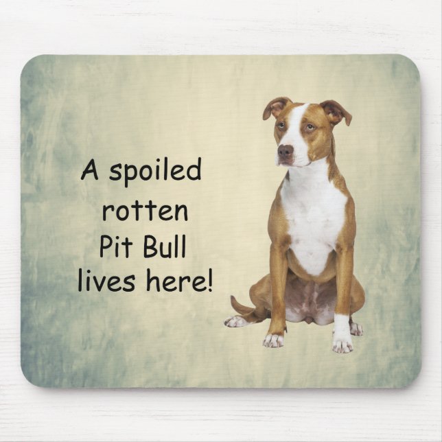 A Spoiled Rotten Pit Bull Lives here Mouse Pad (Front)